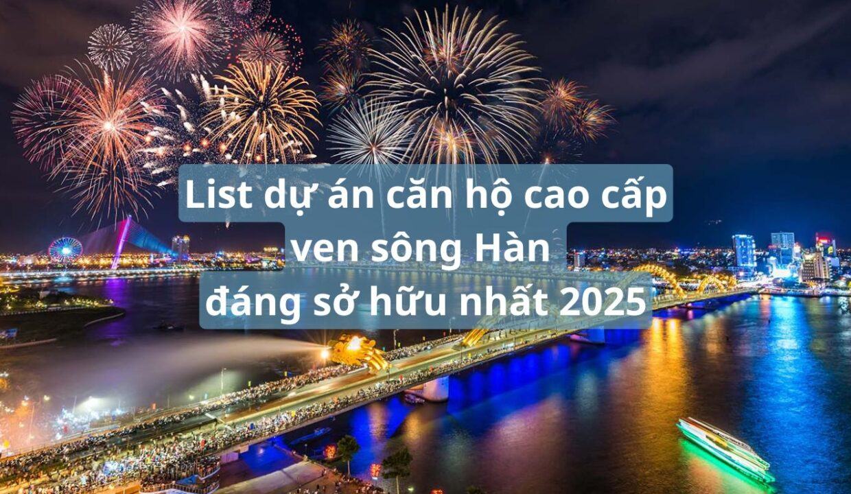 Danh sách dự án căn hộ cao cấp ven sông Hàn đáng sở hữu nhất 2025