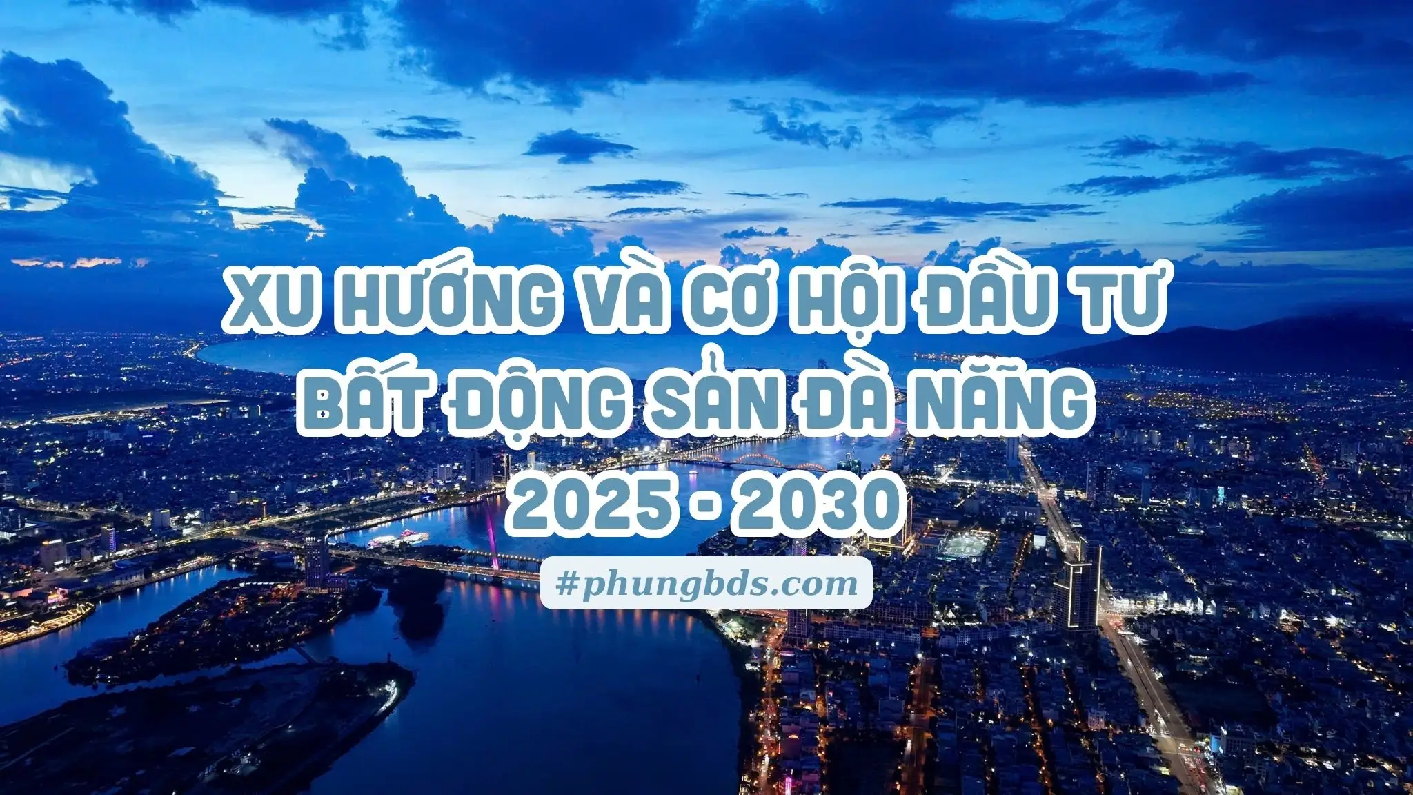 Dự báo xu hướng và cơ hội đầu tư bất động sản Đà Nẵng năm 2025 đến 2030
