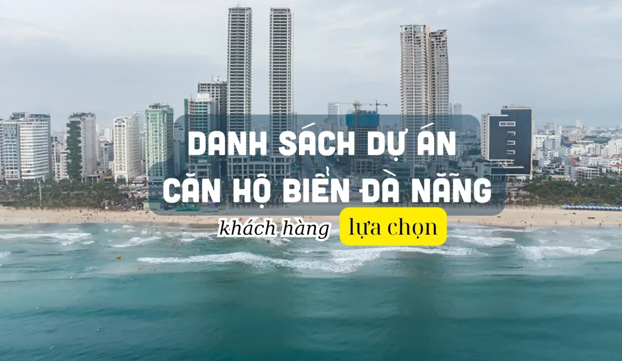 Danh sách căn hộ biển Đà Nẵng được khách hàng lựa chọn Danh sách dự án căn hộ biển Đà Nẵng được khách hàng lựa chọn