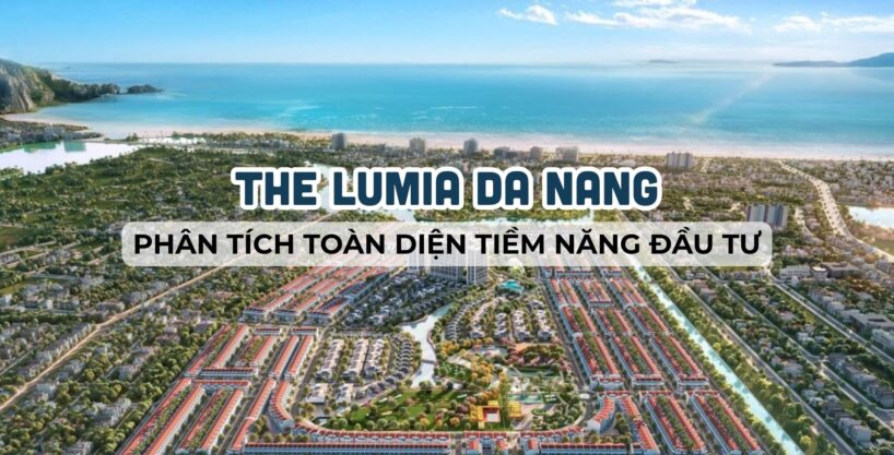Dự án The Lumia Da Nang - Phân tích chi tiết và đánh giá đầu tư đến 2030 - PhungBds