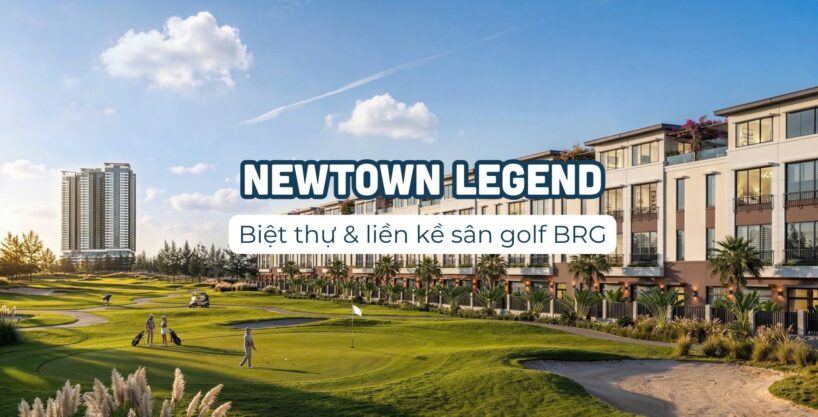 Dự án Newtown Legend - phân khu thấp tầng thuộc dự án Newtown Diamond